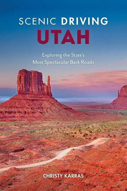 Scenic Driving Utah: Exploring the State's Most Spectacular Back Roads - Paperback