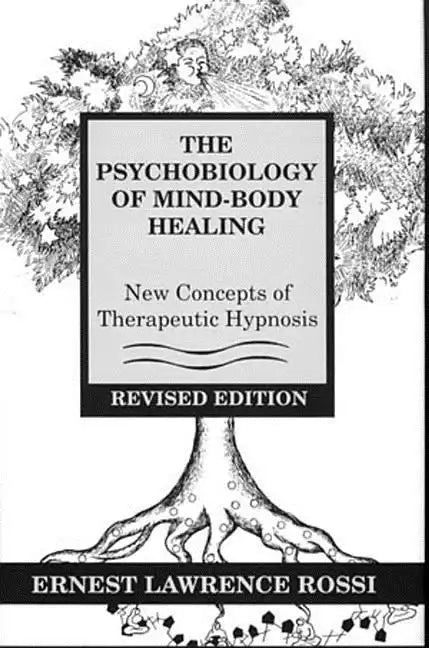Psychobiology of Mind-Body Healing: New Concepts of Therapeutic Hypnosis (Revised) - Hardcover