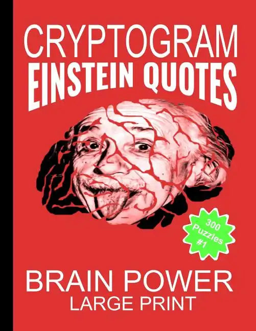 Cryptogram Einstein Quotes - Large Print: Cryptograms The Ultimate Brain Power Word Game Puzzle Books For Adults And Kids (300 Puzzles) #1 - Paperback