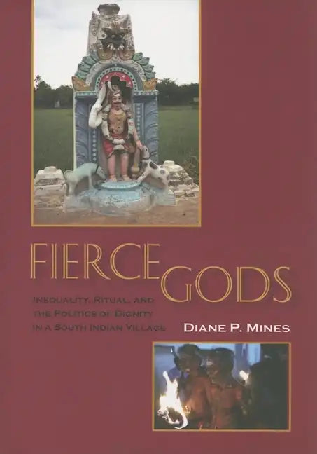 Fierce Gods: Inequality, Ritual, and the Politics of Dignity in a South Indian Village - Paperback