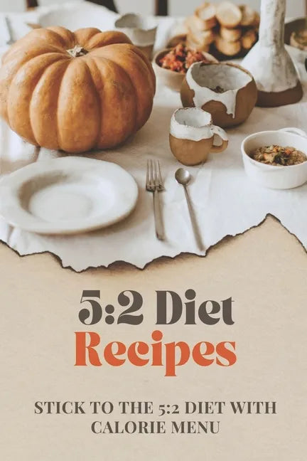 5: 2 Diet Recipes: Stick To The 5:2 Diet With Calorie Menu: Calorie For 5:2 Diet - Paperback