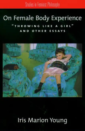 On Female Body Experience: Throwing Like a Girl and Other Essays - Paperback