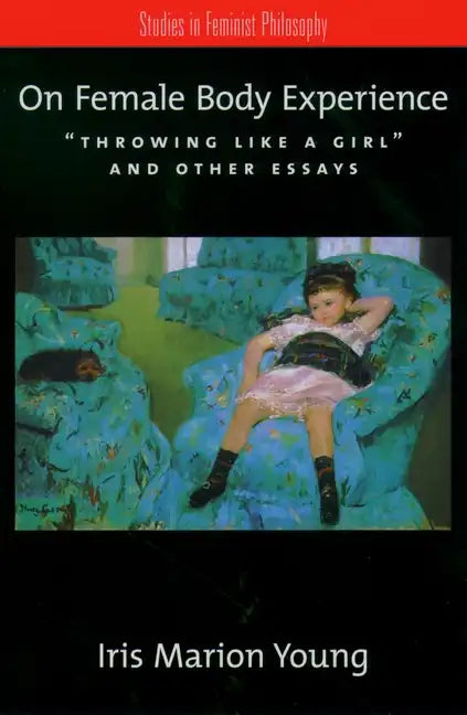 On Female Body Experience: Throwing Like a Girl and Other Essays - Paperback