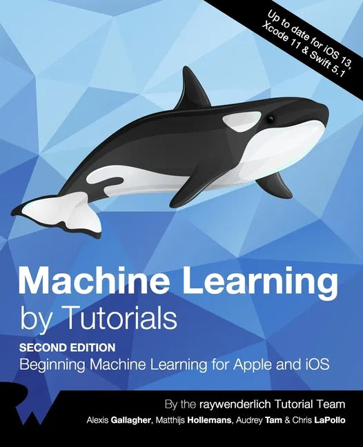 Machine Learning by Tutorials (Second Edition): Beginning Machine Learning for Apple and iOS - Paperback