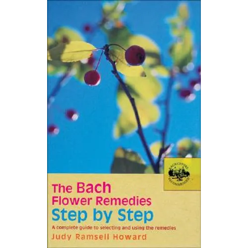 The Bach Flower Remedies Step by Step: A Complete Guide to Selecting and Using the Remedies - Paperback