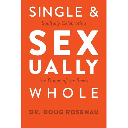 Single and Sexually Whole: Soulfully Celebrating the Dance of the Sexes - Paperback