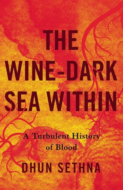 The Wine-Dark Sea Within: A Turbulent History of Blood - Hardcover