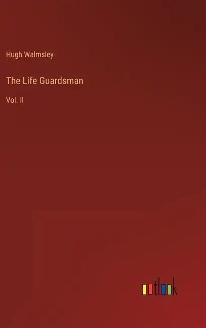 The Life Guardsman: Vol. II - Hardcover