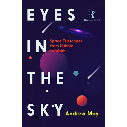 Eyes in the Sky: Space Telescopes from Hubble to Webb - Paperback