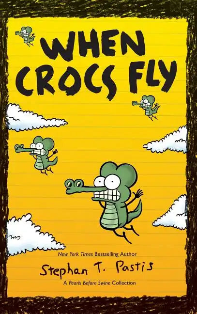 When Crocs Fly: A Pearls Before Swine Collection - Hardcover