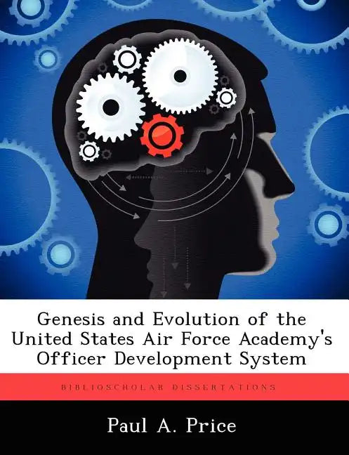Genesis and Evolution of the United States Air Force Academy's Officer Development System - Paperback