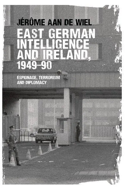 East German intelligence and Ireland, 1949-90: Espionage, terrorism and diplomacy - Paperback