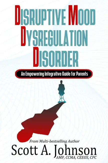 Disruptive Mood Dysregulation Disorder: An Empowering Integrative Guide for Parents - Paperback
