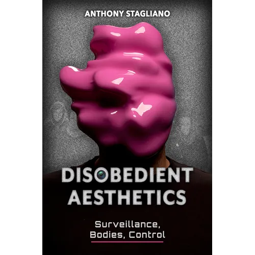 Disobedient Aesthetics: Surveillance, Bodies, Control - Paperback