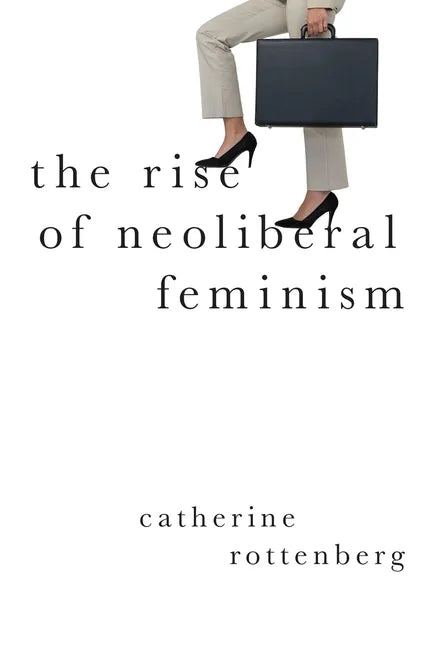The Rise of Neoliberal Feminism - Paperback