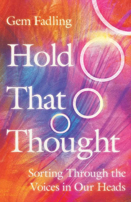 Hold That Thought: Sorting Through the Voices in Our Heads - Paperback