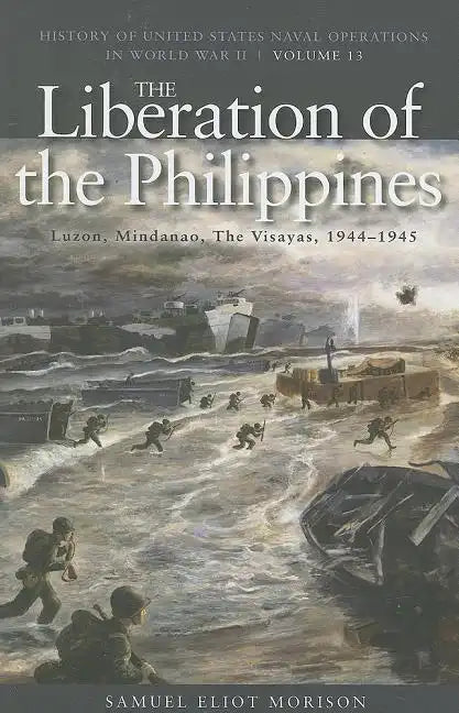 The Liberation of Philippines: Luzon, Mindanao, the Visayas, 1944-1945: History of United States Naval Operations in World War II, Volume 13 - Paperback