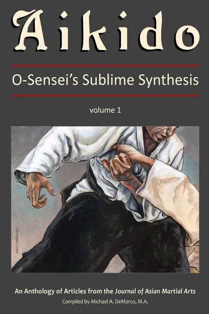 Aikido, Vol. 1: O-Sensei's Sublime Synthesis - Paperback