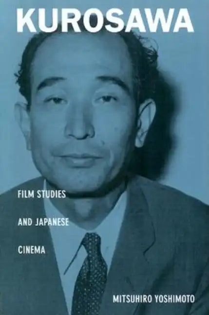 Kurosawa: Film Studies and Japanese Cinema - Paperback