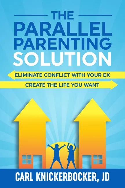 The Parallel Parenting Solution: Eliminate Confict With Your Ex, Create The Life You Want - Paperback