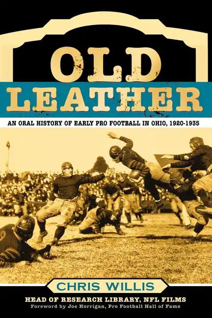 Old Leather: An Oral History of Early Pro Football in Ohio, 1920-1935 - Paperback
