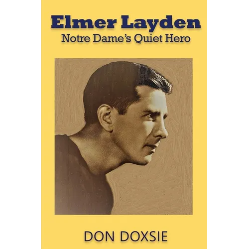 Elmer Layden: Notre Dame's Quiet Hero - Paperback