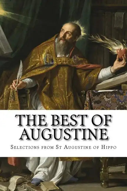 The Best of Augustine: Selections from the Writings of St Augustine of Hippo - Paperback