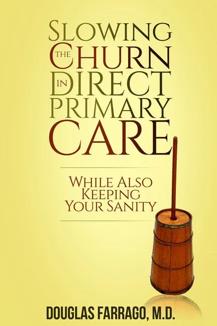 Slowing the Churn in Direct Primary Care (While Also Keeping Your Sanity) - Paperback