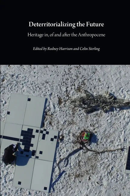 Deterritorializing the Future: Heritage in, of and after the Anthropocene - Paperback