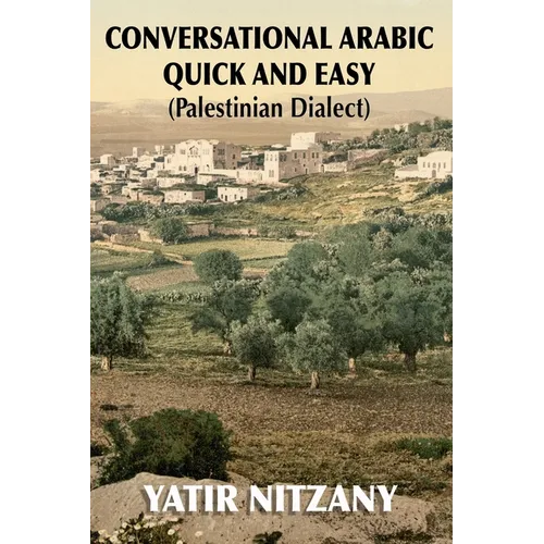 Conversational Arabic Quick and Easy: Palestinian Arabic; the Arabic Dialect of Palestine and Israel - Paperback
