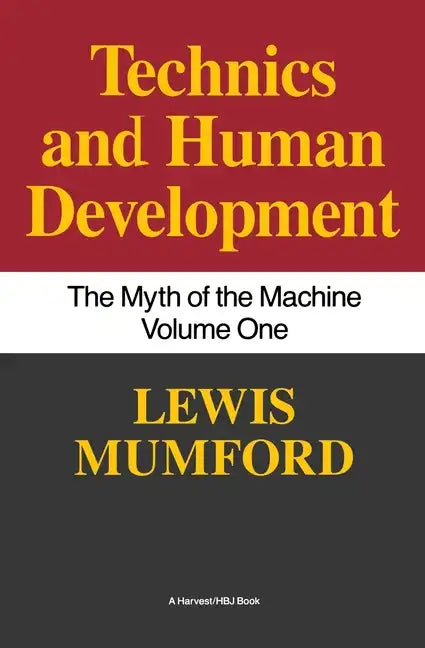 Technics and Human Development: The Myth of the Machine, Vol. I - Paperback