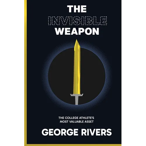 The Invisible Weapon: The College Athlete's Most Valuable Asset - Paperback