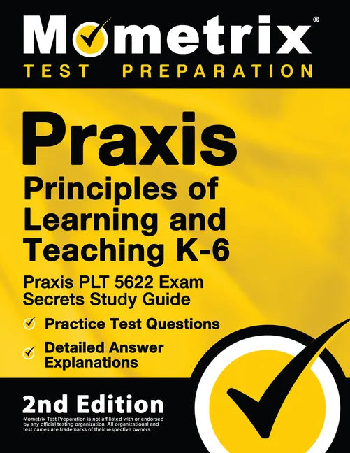 Praxis Principles of Learning and Teaching K-6: Praxis PLT 5622 Exam Secrets Study Guide, Practice Test Questions, Detailed Answer Explanations: [2nd - Paperback