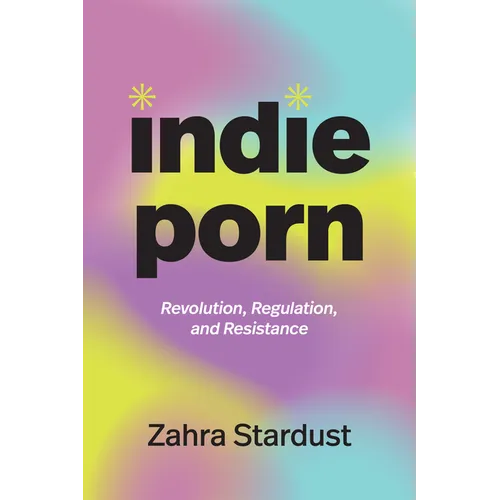 Indie Porn: Revolution, Regulation, and Resistance - Paperback