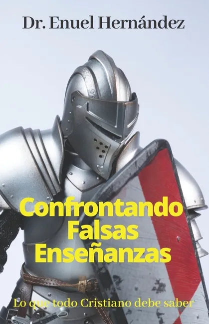 Confrontando Falsas Enseñanzas: Lo que todo Cristiano debe saber - Paperback