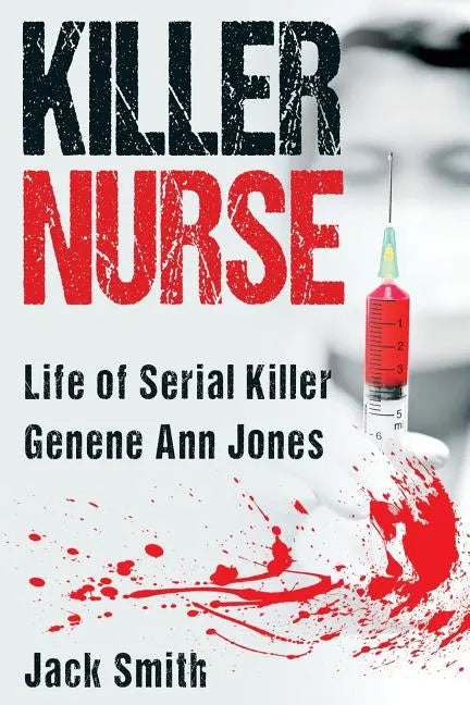 Killer Nurse: Life of Serial Killer Genene Ann Jones - Paperback