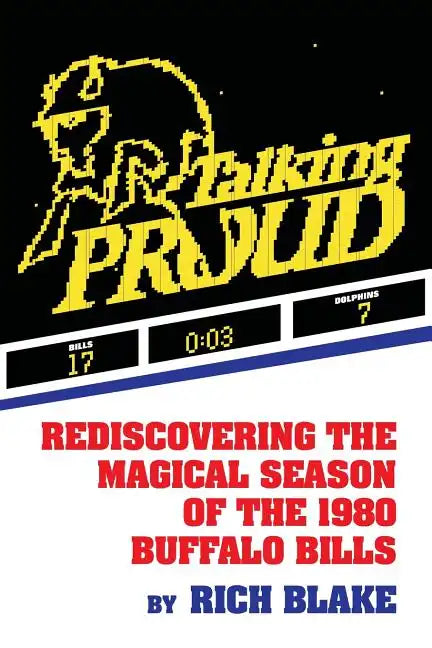 Talking Proud: Rediscovering the Magical Season of the 1980 Buffalo Bills - Paperback