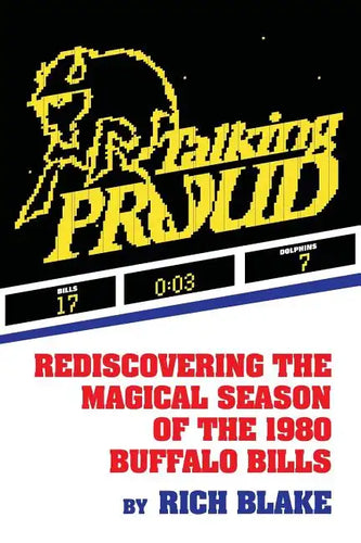 Talking Proud: Rediscovering the Magical Season of the 1980 Buffalo Bills - Paperback