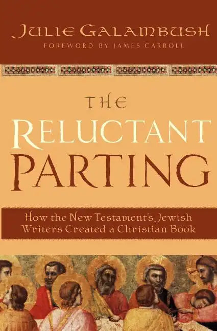 The Reluctant Parting: How the New Testament's Jewish Writers Created a Christian Book - Paperback