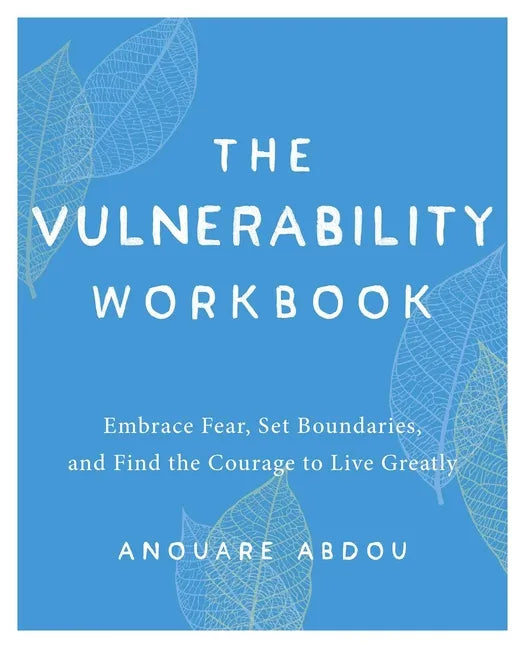 The Vulnerability Workbook: Embrace Fear, Set Boundaries, and Find the Courage to Live Greatly - Paperback