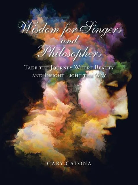 Wisdom for Singers and Philosophers: Take the Journey Where Beauty and Insight Light the Way - Paperback