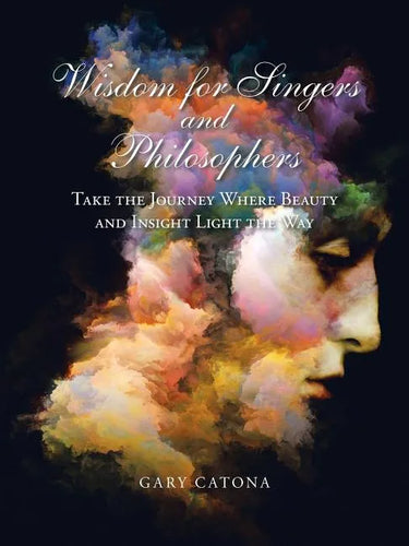 Wisdom for Singers and Philosophers: Take the Journey Where Beauty and Insight Light the Way - Paperback