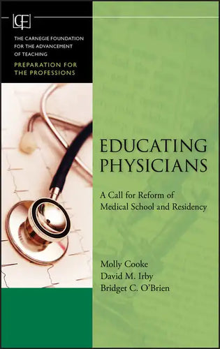 Educating Physicians: A Call for Reform of MedicalSchool and Residency - Hardcover