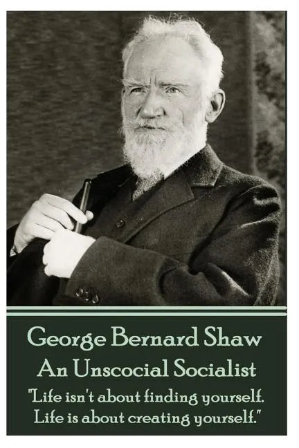 George Bernard Shaw - An Unsocial Socialist: 