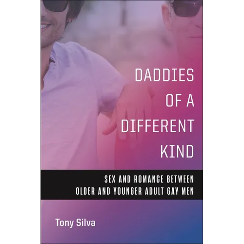 Daddies of a Different Kind: Sex and Romance Between Older and Younger Adult Gay Men - Paperback