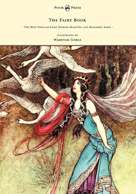 The Fairy Book - The Best Popular Fairy Stories Selected and Rendered Anew - Illustrated by Warwick Goble - Hardcover