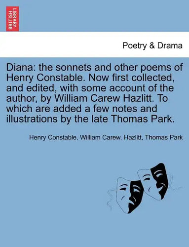 Diana: The Sonnets and Other Poems of Henry Constable. Now First Collected, and Edited, with Some Account of the Author, by W - Paperback