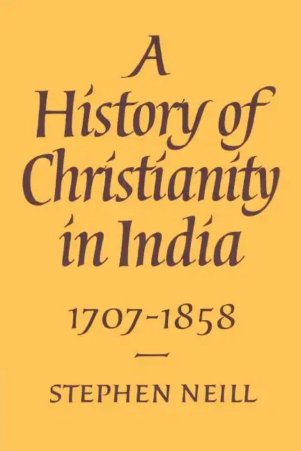 A History of Christianity in India: 1707 1858 - Paperback