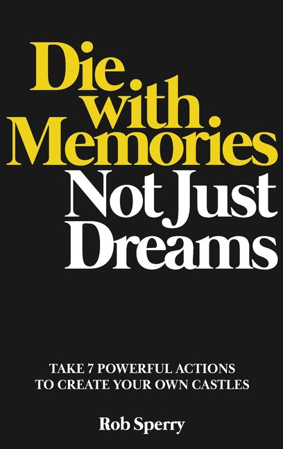 Die With Memories, Not Just Dreams - Hardcover