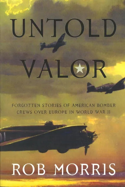 Untold Valor: Forgotten Stories of American Bomber Crews Over Europe in World War II - Paperback